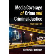 Media Coverage of Crime and Criminal Justice, Fourth Edition 9781531028275