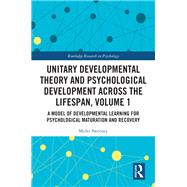 Unitary Developmental Theory and Psychological Development Across the Lifespan, Volume 1 9781000788280