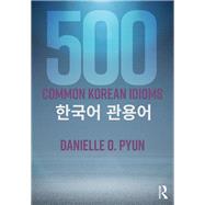 500 Common Korean Idioms 9781138698284