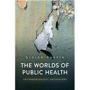 The Worlds of Public Health Anthropological Excursions 9781509558285
