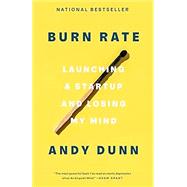 Burn Rate Launching a Startup and Losing My Mind 9780593238288