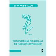 The Maturational Processes and the Facilitating Environment 9780367328306