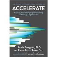 Accelerate The Science of Lean Software and DevOps: Building and Scaling High Performing Technology Organizations 9781942788331