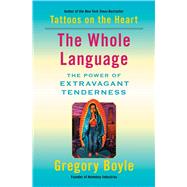 The Whole Language The Power of Extravagant Tenderness 9781982128333