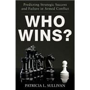 Who Wins? Predicting Strategic Success and Failure in Armed Conflict 9780199878338