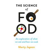 The Science of Food An Exploration of What We Eat and How We Cook 9781782438380