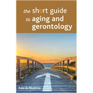 The Short Guide to Aging and Gerontology 9781447328384