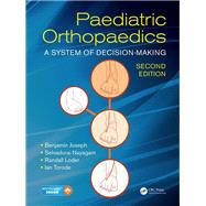 Paediatric Orthopaedics: A System of Decision-Making, Second Edition 9781498708401