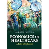 Economics of Healthcare: A Brief Introduction 9781009258432