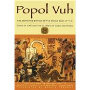 Popol Vuh The Definitive Edition Of The Mayan Book Of The Dawn Of Life And The Glories Of 9780684818450