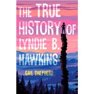 The True History of Lyndie B. Hawkins 9780525428459