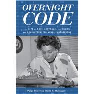Overnight Code The Life of Raye Montague, the Woman Who Revolutionized Naval Engineering 9781641608459