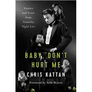 Baby, Don't Hurt Me Stories and Scars from Saturday Night Live 9781944648497