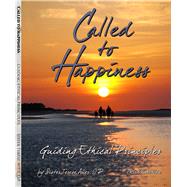 Called to Happiness-Guiding Ethical Principles 9780615308524