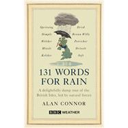 131 Words for Rain A delightfully damp tour of the British Isles, led by natural forces (an official BBC Weather book) 9781785948541
