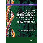 Concise Encyclopedia of Biomedical Polymers and Polymeric Biomaterials 9781439898550