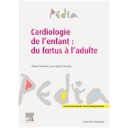 Cardiologie de l'enfant : du fœtus à l'adulte 9782294758553