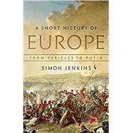 A Short History of Europe From Pericles to Putin 9781541788558