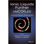 Ionic Liquids further UnCOILed Critical Expert Overviews 9781118438633