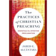 The Practices of Christian Preaching 9780801098666