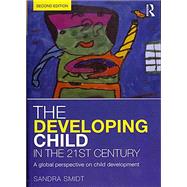 The Developing Child in the 21st Century: A global perspective on child development 9780415658669