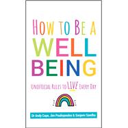 How to Be a Well Being Unofficial Rules to Live Every Day 9780857088673
