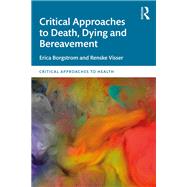 Critical Approaches to Death, Dying and Bereavement 9781040148693
