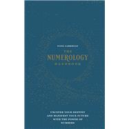 The Numerology Handbook Uncover your Destiny and Manifest Your Future with the Power of Numbers 9781592338740