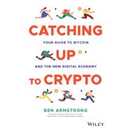 Catching Up to Crypto Your Guide to Bitcoin and the New Digital Economy 9781394158744