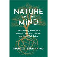 Nature and the Mind The Science of How Nature Improves Cognitive, Physical, and Social Well-being 9781668058770