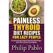 Painless Thyroid Diet Recipes for Lazy People 9781507628775