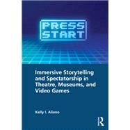 Immersive Storytelling and Spectatorship in Theatre, Museums, and Video Games 9781040308783
