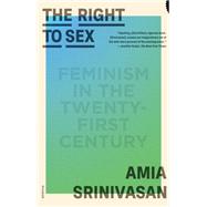 The Right to Sex; Feminism in the Twenty-First Century 9781250858795