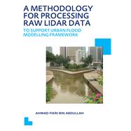 A Methodology for Processing Raw LIDAR Data to Support Urban Flood Modelling Framework 9781000128826