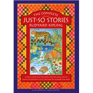 The Complete Just-So Stories 12 Much-loved Tales Including How the Camel got his Hump, Elephant’s Child, and How the Alphabet was Made 9781861478832