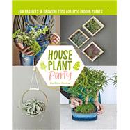 Creative Houseplant Projects Easy Crafts and Growing Tips for Indoor Plants 9781631598838