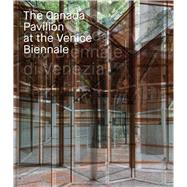 The Canada Pavilion at the Venice Biennale 9788874398843