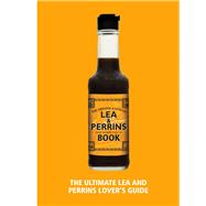 The Lea & Perrins Worcestershire Sauce Book The Ultimate Worcester Sauce Lover’s Guide 9781529148855