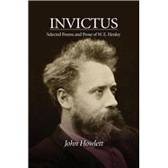 Invictus Selected Poems and Prose of W. E. Henley 9781845198862
