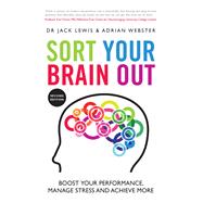 Sort Your Brain Out Boost Your Performance, Manage Stress and Achieve More 9780857088871
