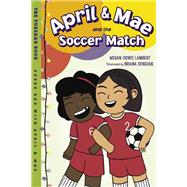 April & Mae and the Soccer Match The Tuesday Book 9781580898881
