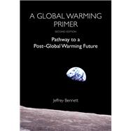 A Global Warming Primer Pathway to a Post-Global Warming Future 9781937548889