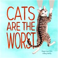 Cats Are the Worst (Cat Gift for Cat Lovers, Funny Cat Book) 9781452178899