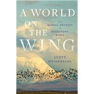 A World on the Wing The Global Odyssey of Migratory Birds 9780393608908