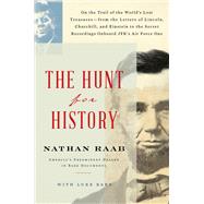 The Hunt for History On the Trail of the World's Lost Treasures—from the Letters of Lincoln, Churchill, and Einstein to the Secret Recordings Onboard JFK's Air Force One 9781501198908