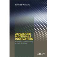 Advanced Materials Innovation Managing Global Technology in the 21st century 9780470508923