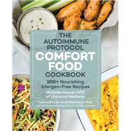 Autoimmune Protocol Comfort Food Cookbook 100+ Nourishing Allergen-Free Recipes 9781592338931