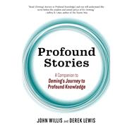 Profound Stories: A Companion to Deming's Journey to Profound Knowledge 9781950508952