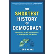 The Shortest History of Democracy 4,000 Years of Self-Government—A Retelling for Our Times 9781615198962