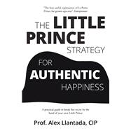 The Little Prince Strategy for Authentic Happiness 9781982218966